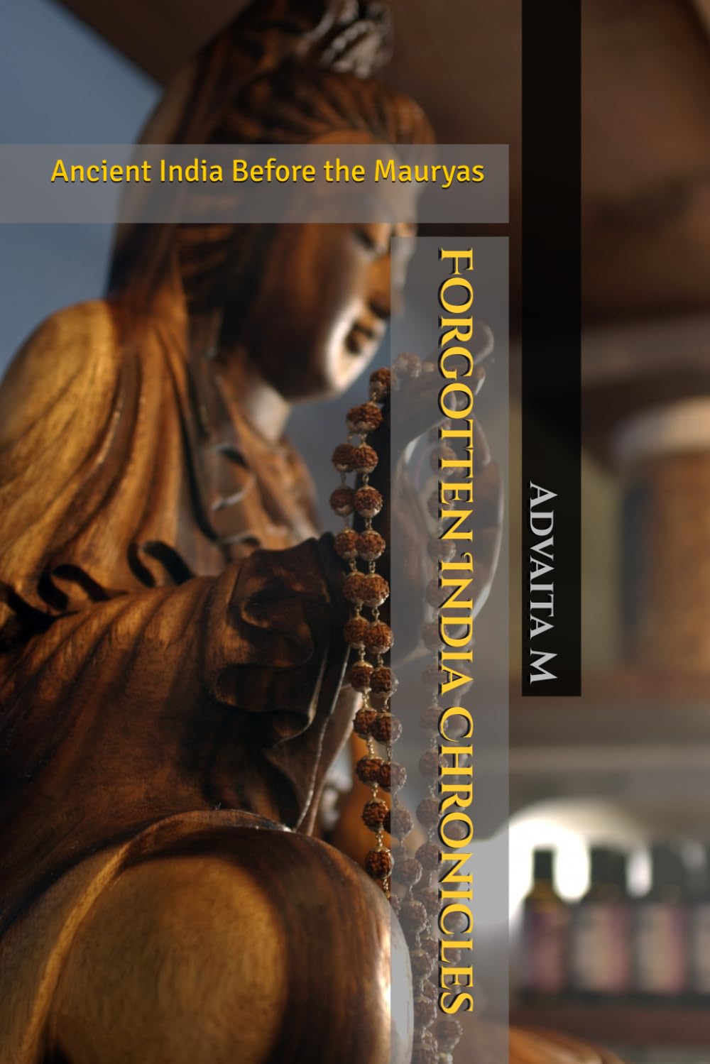 Forgotten India Chronicles - Volume 1: Ancient India Before the Mauryas