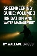 Greenkeeping Guide: Volume 3 Irrigation and Water Management