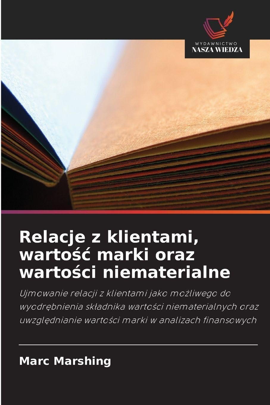 Relacje z klientami, warto¿¿ marki oraz warto¿ci niematerialne: Ujmowanie relacji z klientami jako mo¿liwego do wyodr¿bnienia sk¿adnika warto¿ci ... warto¿ci marki w analizach finansowych