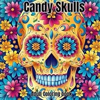 Candy Skulls Adult Coloring Book: Candy Skulls, Coloring Book, Adult Coloring Book B0DBZWLDF6 Book Cover