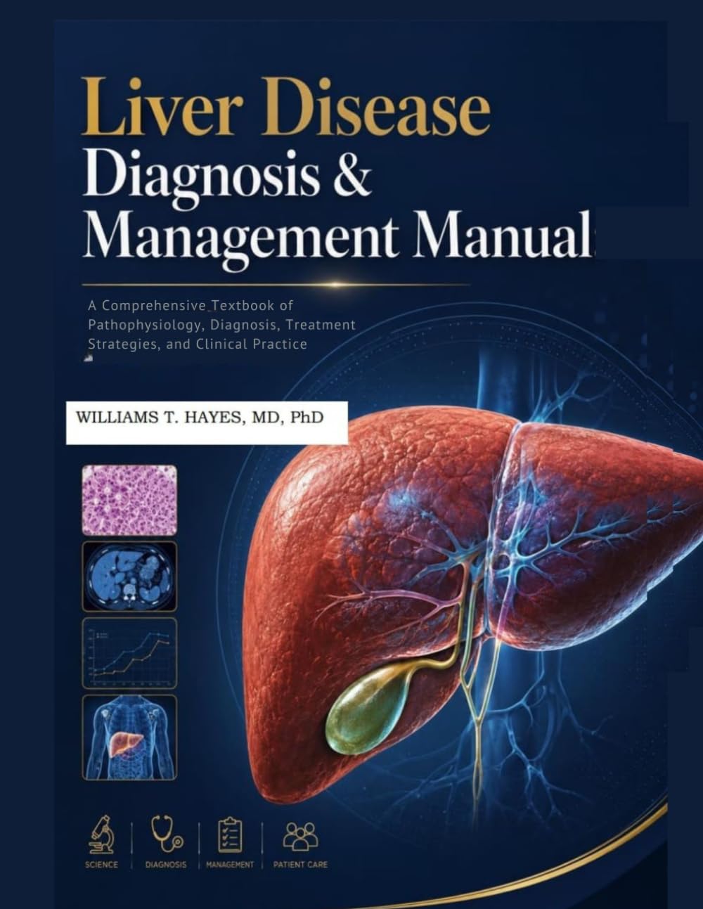 Liver Disease Diagnosis & Management Manual: A Comprehensive Textbook of Pathophysiology, Diagnosis, Treatment Strategies, and Clinical Practice