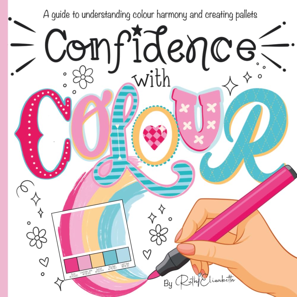 Confidence with Colour: Creating Colour Schemes and Palettes that work: The perfect guide to understanding colour (RuthiElizabeth Artist)