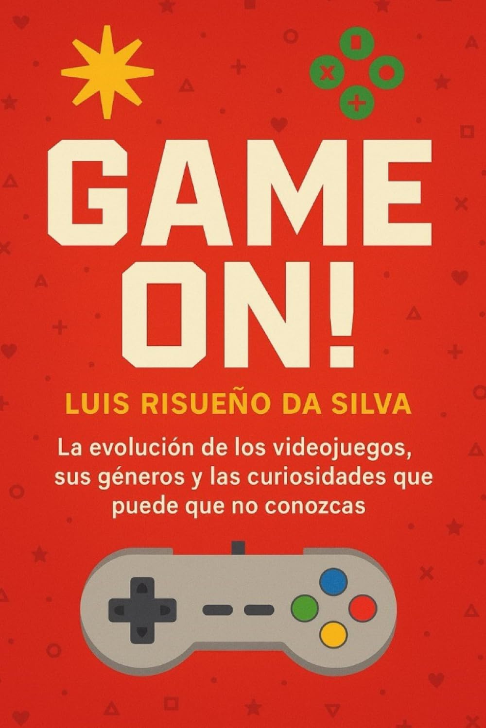 Game On!: La evolución de los videojuegos, sus géneros y las curiosidades que puede que no conozcas (Spanish Edition)