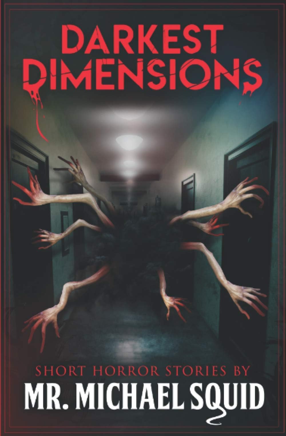 Darkest Dimensions: Short Horror Stories by Mr. Michael Squid