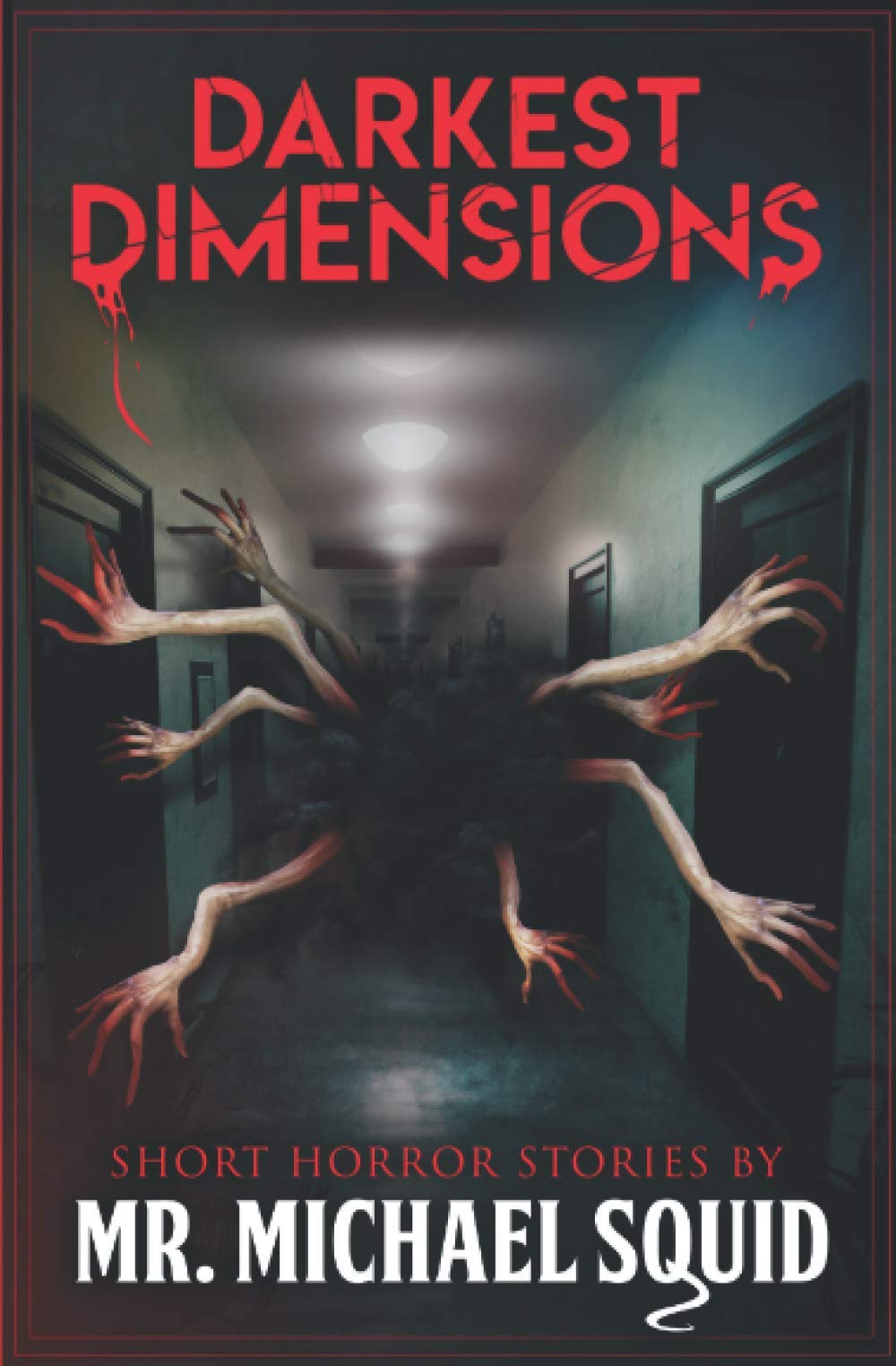 Darkest Dimensions: Short Horror Stories by Mr. Michael Squid