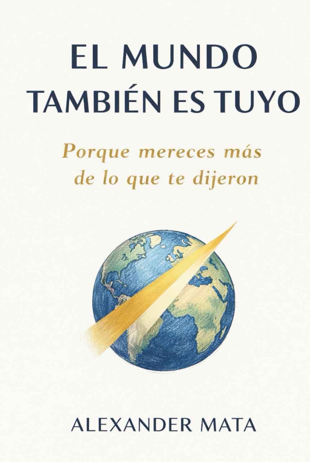 El mundo también es tuyo: Porque mereces más de lo que te dijeron