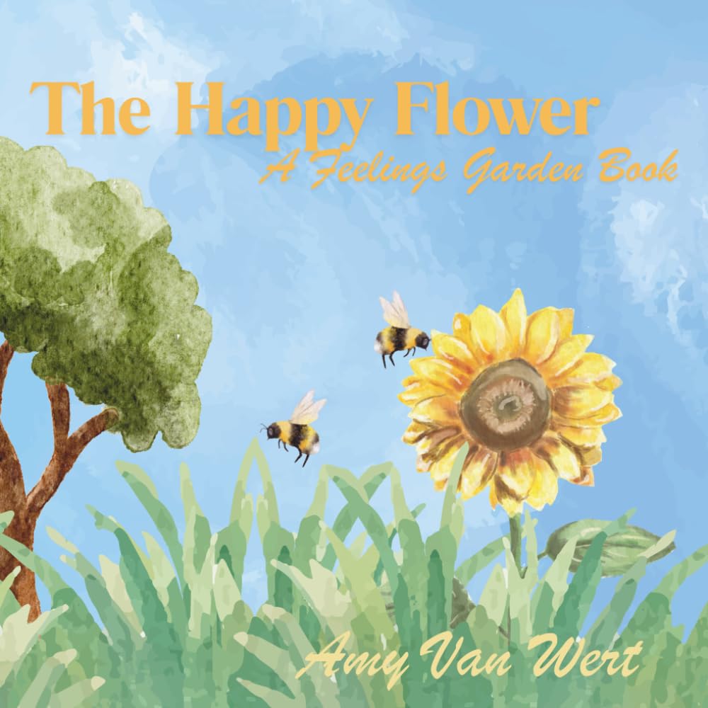 The Happy Flower: A Feelings Garden Book