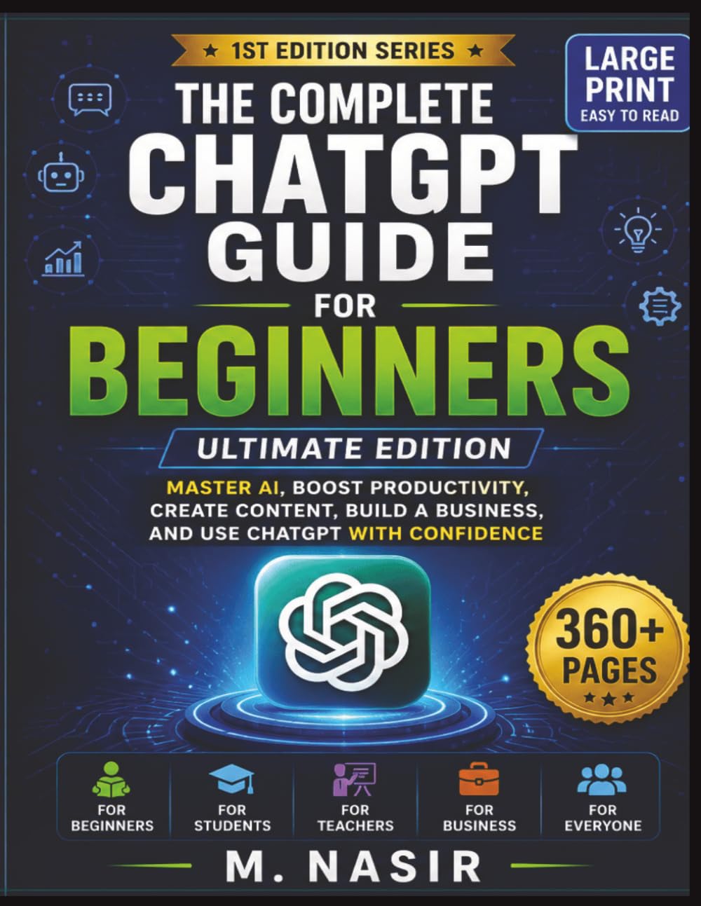 ChatGPT for Beginners:: The Complete Step-by-Step Guide to Master AI for Work, Business, Study & Everyday Life