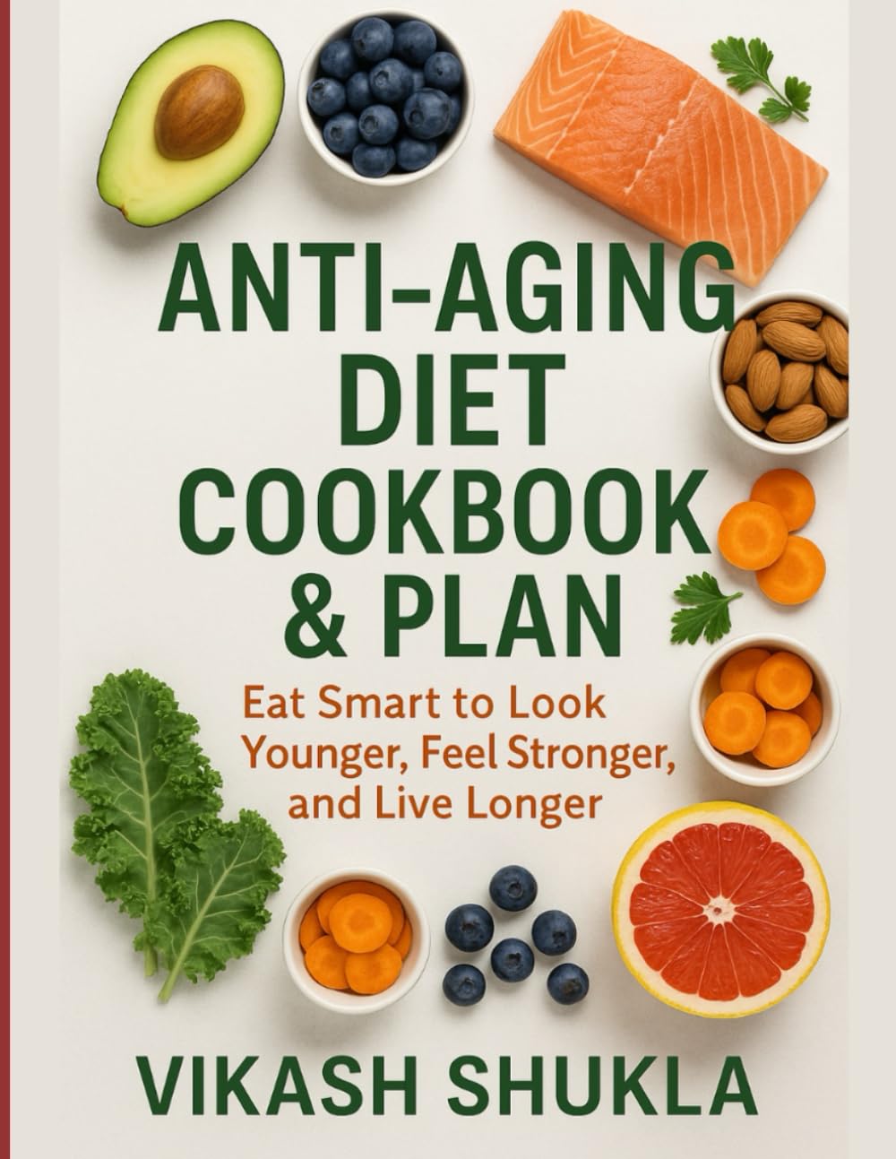 Anti-Aging Diet Cookbook & Plan: Eat Smart to Look Younger, Feel Stronger, and Live Longer