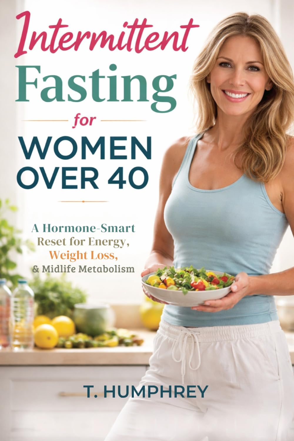 Intermittent Fasting for Women Over 40: A Hormone-Smart Reset for Energy, Weight Loss, and Midlife Metabolism