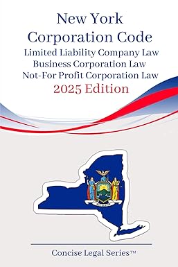 New York Corporation Law: Limited Liability Company Law; Business Corporation Law; Not-For-Profit Corporation Law