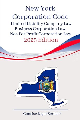 New York Corporation Law: Limited Liability Company Law; Business Corporation Law; Not-For-Profit Corporation Law