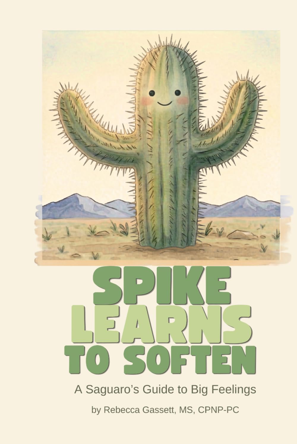 Spike Learns to Soften: A Saguaro's Guide to Big Feelings (A Saguaro’s Guide to Growing Up)