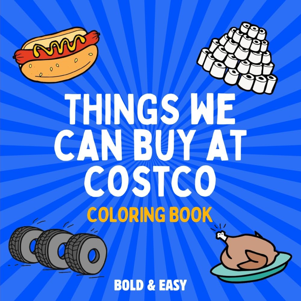 Things We Can Buy At Costco Coloring Book: 30 Bold & Easy Illustrations for Adults and Kids. Designed for All Skill Levels (Bold & Easy Coloring Book Collection)