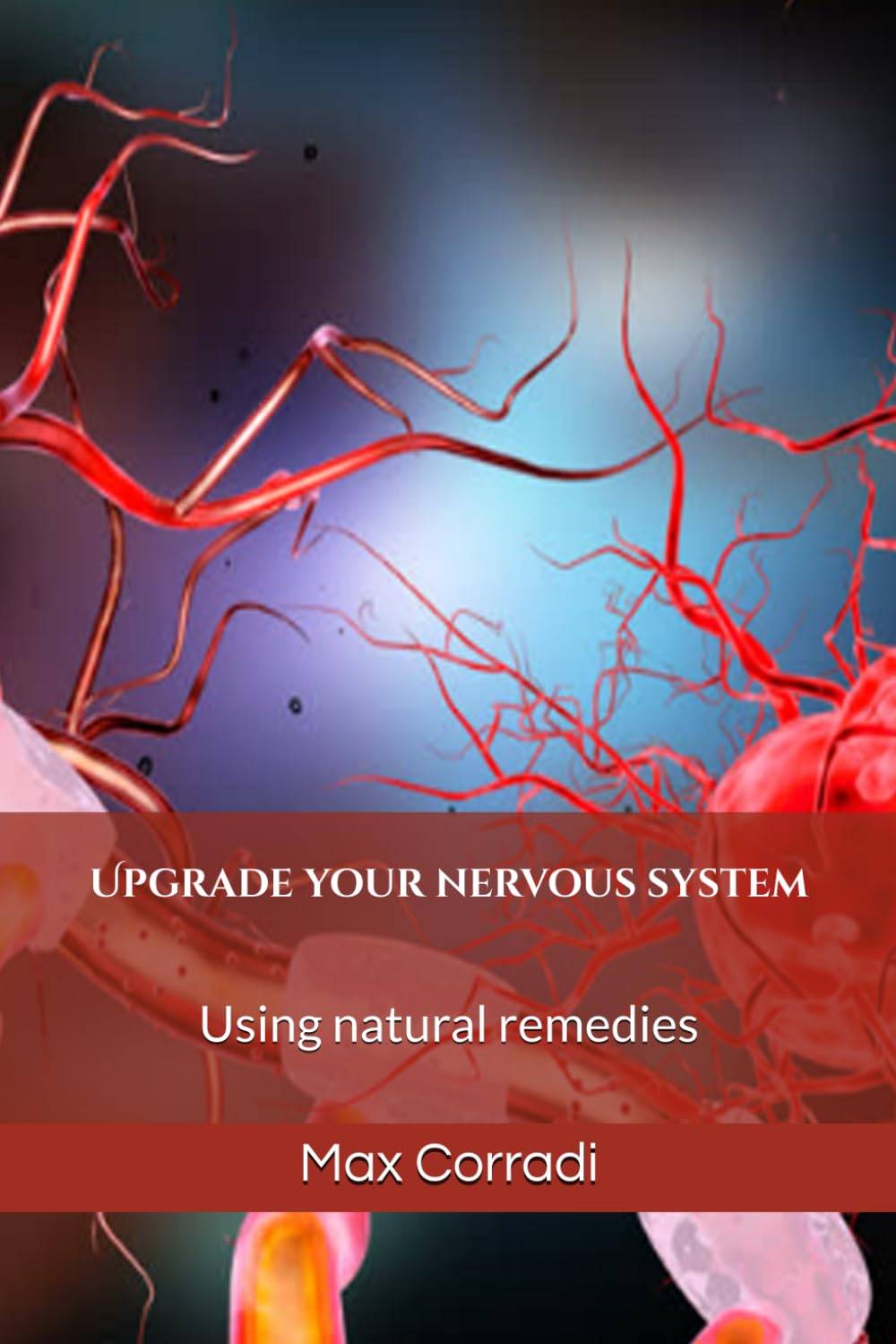 Upgrade your nervous system: Using natural remedies (Self Healing)