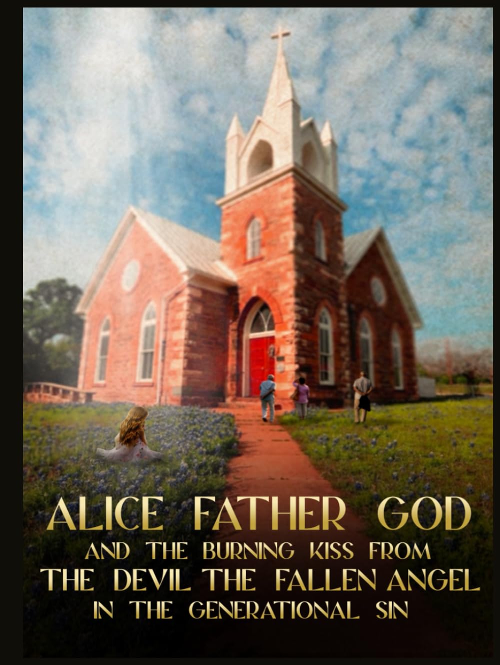 Alice Father GOD, And The Burning Kiss From The Devil, The Fallen ANGEL, In Generational Sin