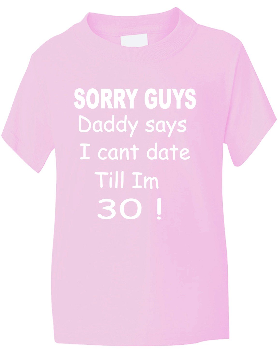 Sorry Daddy Says Can't Date Till I'm 30 ~ Girls/Kids T-Shirt 5-6 Pink