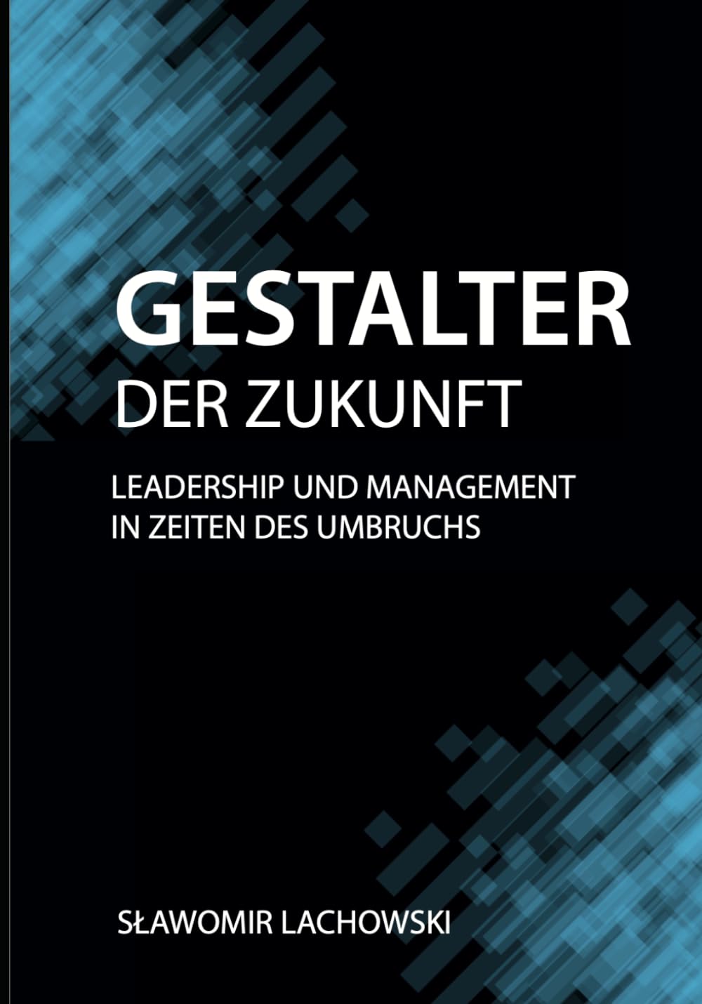 Gestalter der Zukunft: Leadership und Management in Zeiten des Umbruchs