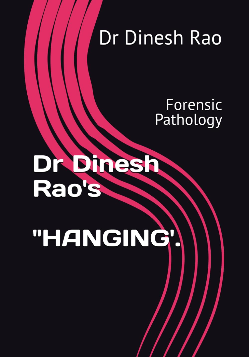 Dr Dinesh Rao's "HANGING'.: Forensic Pathology