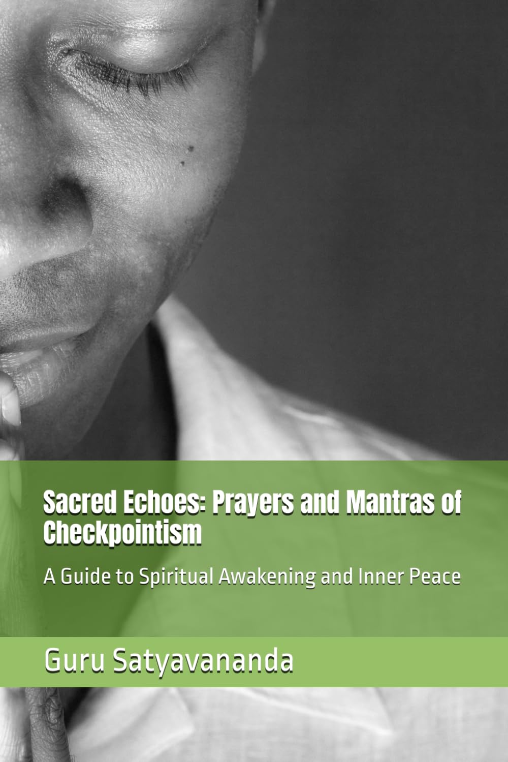 Sacred Echoes: Prayers and Mantras of Checkpointism: A Guide to Spiritual Awakening and Inner Peace