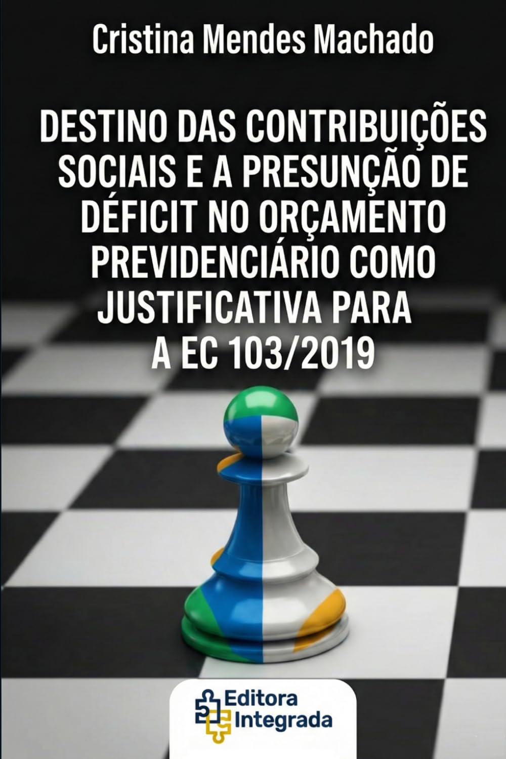 O DESTINO DAS CONTRIBUIÇÕES SOCIAIS E A PRESUNÇÃO DE DÉFICIT NO ORÇAMENTO PREVIDENCIÁRIO COMO JUSTIFICATIVA PARA A EC 103/2019
