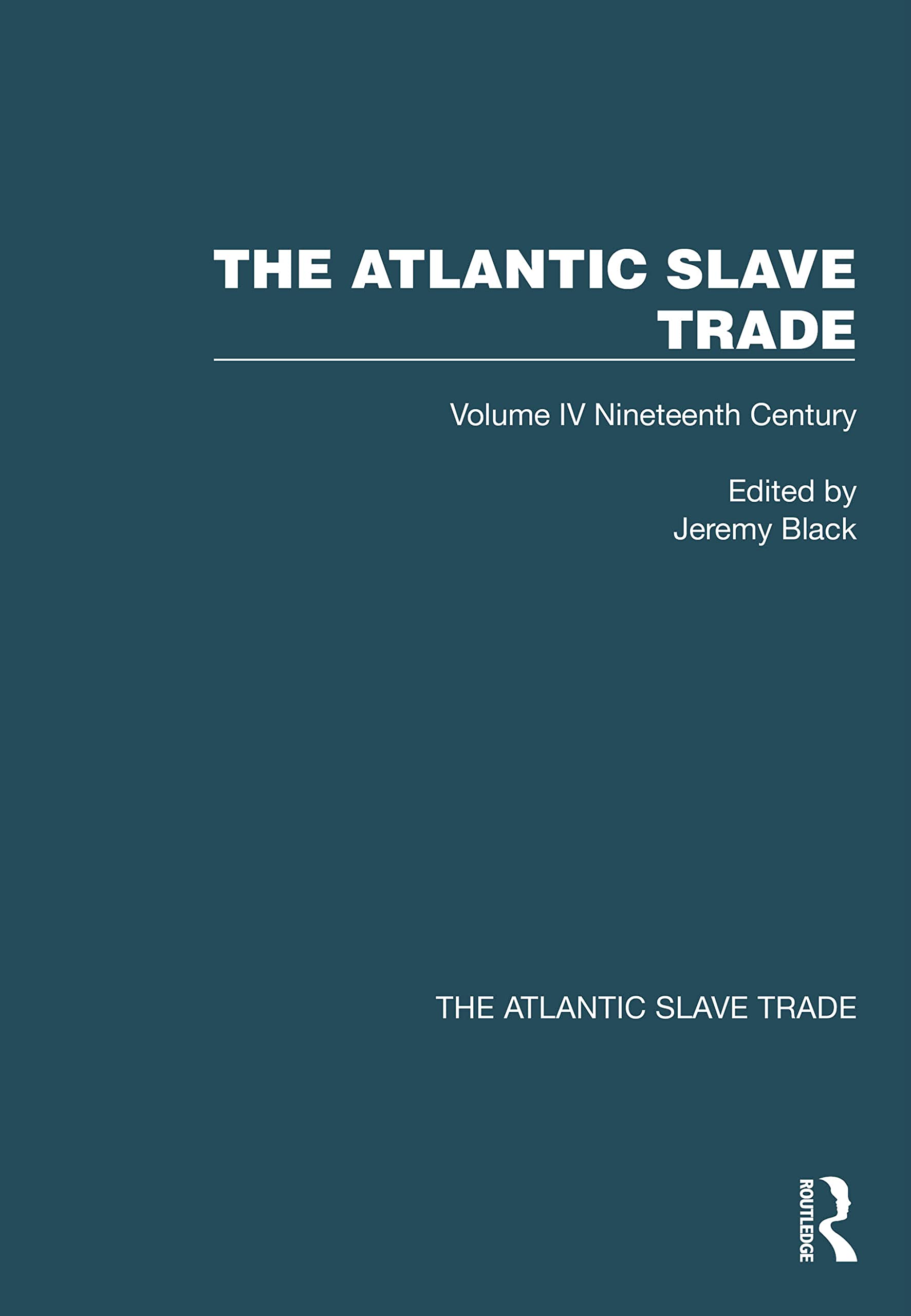 The Atlantic Slave Trade: Volume IV Nineteenth Century