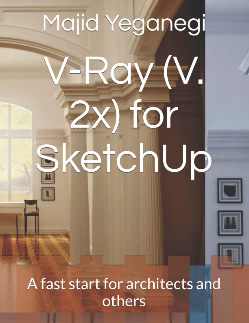 V-Ray (V. 2x) for SketchUp: A fast start for architects and others