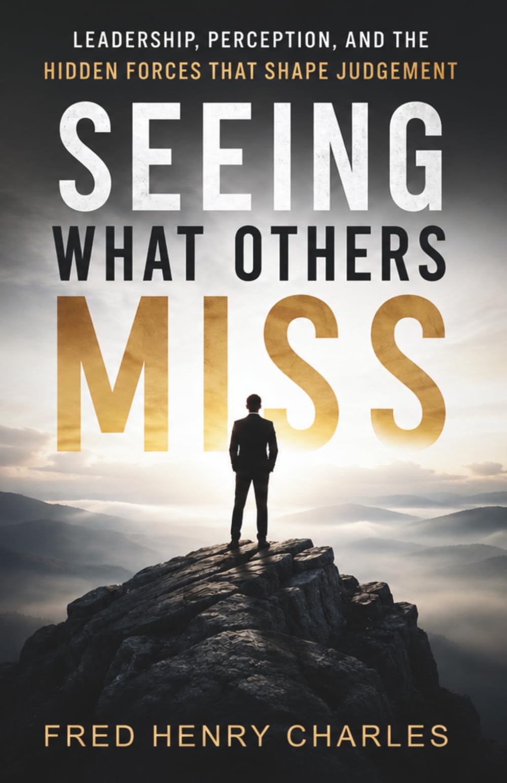 SEEING WHAT OTHERS MISS: The Hidden Psychology of Leadership Judgement