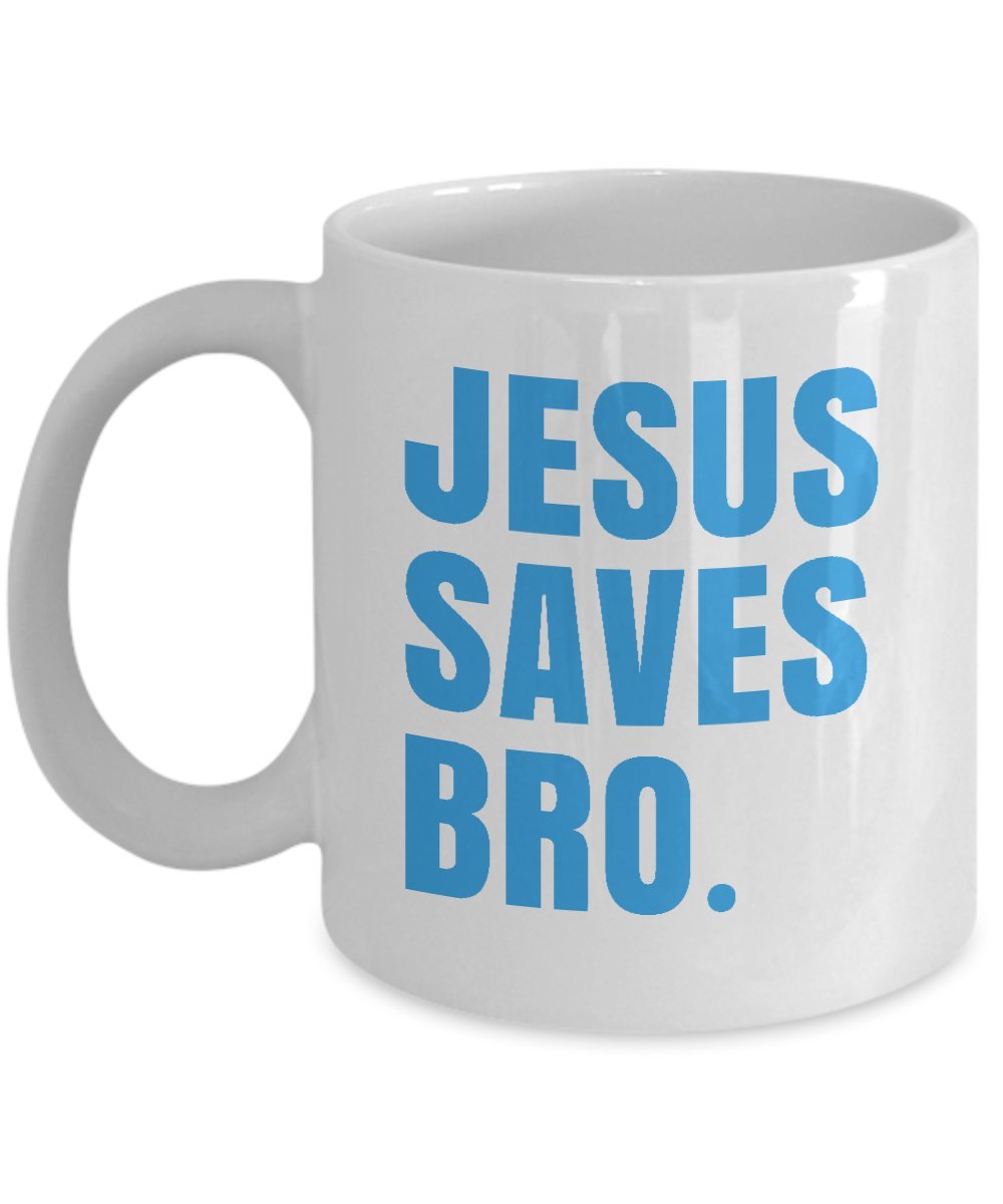 Jesus Saves Bro Gift Present Coffee and Tea Mug (11oz)