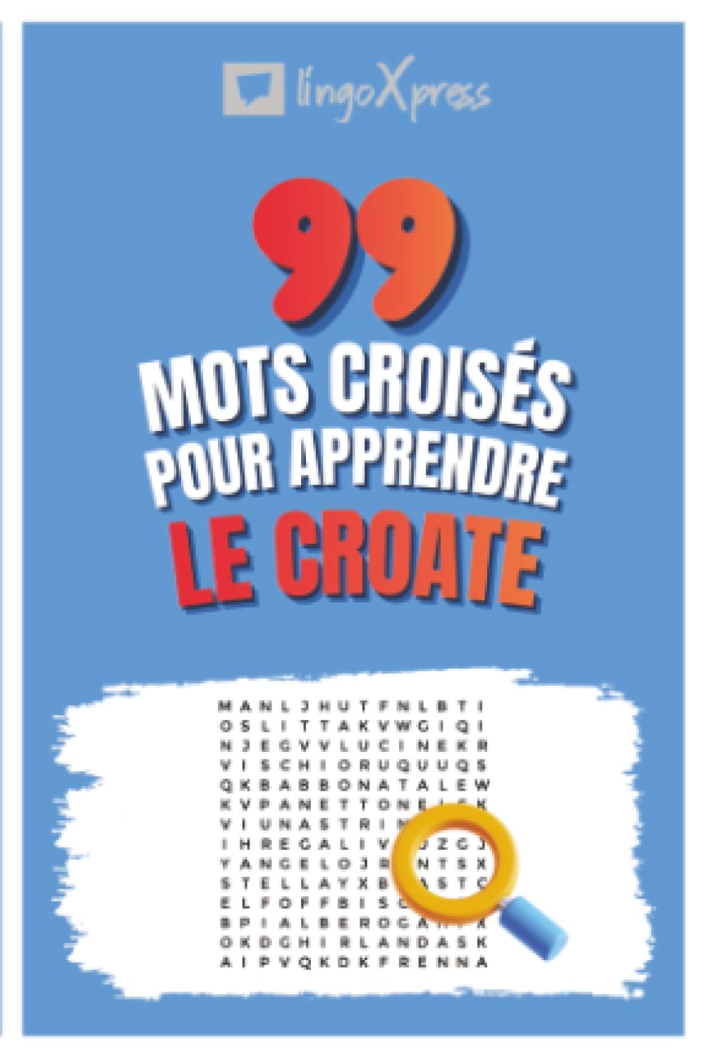 99 Mots Croisés pour Apprendre le Croate: Activez votre cerveau et mémorisez plus de 700 mots