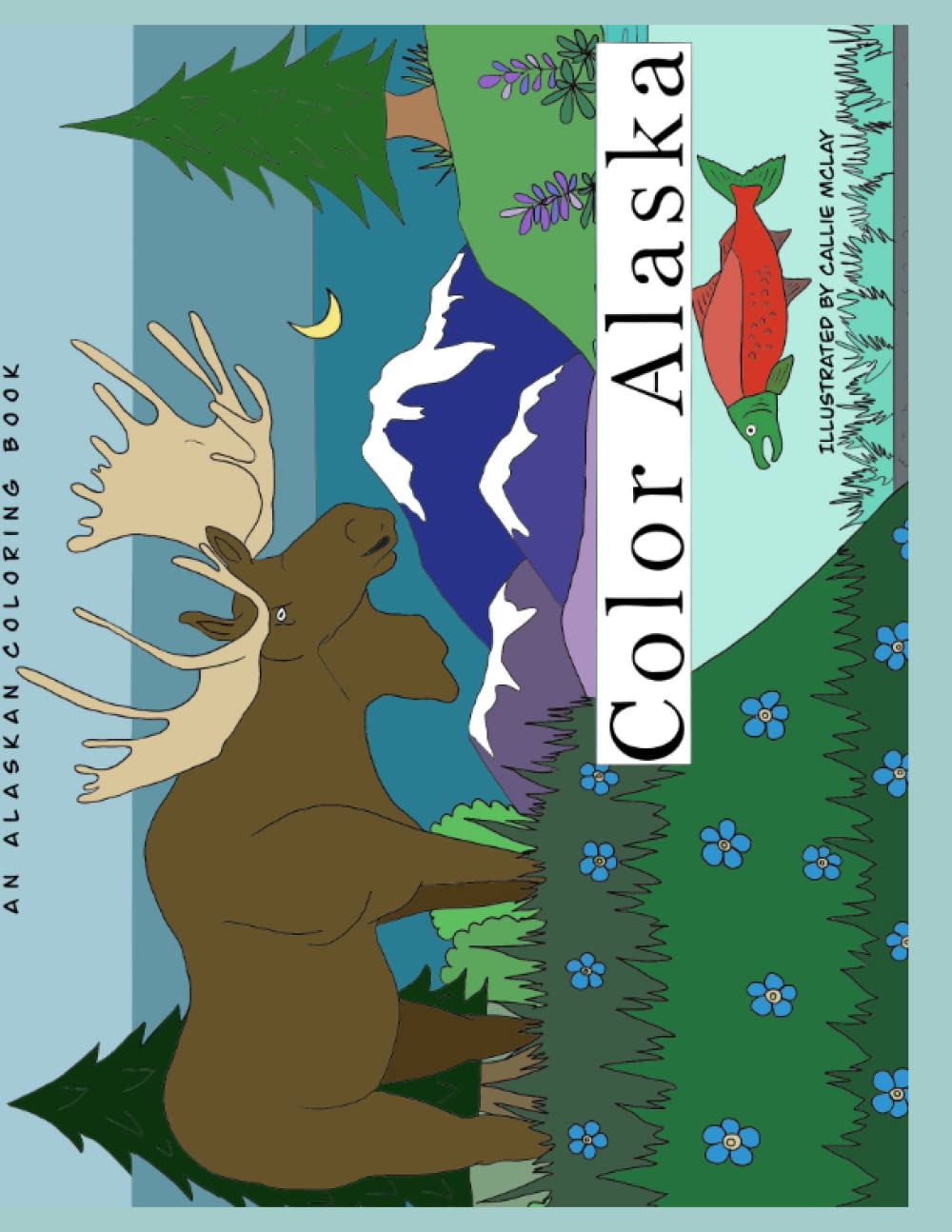 Color Alaska: An Alaskan Coloring Book