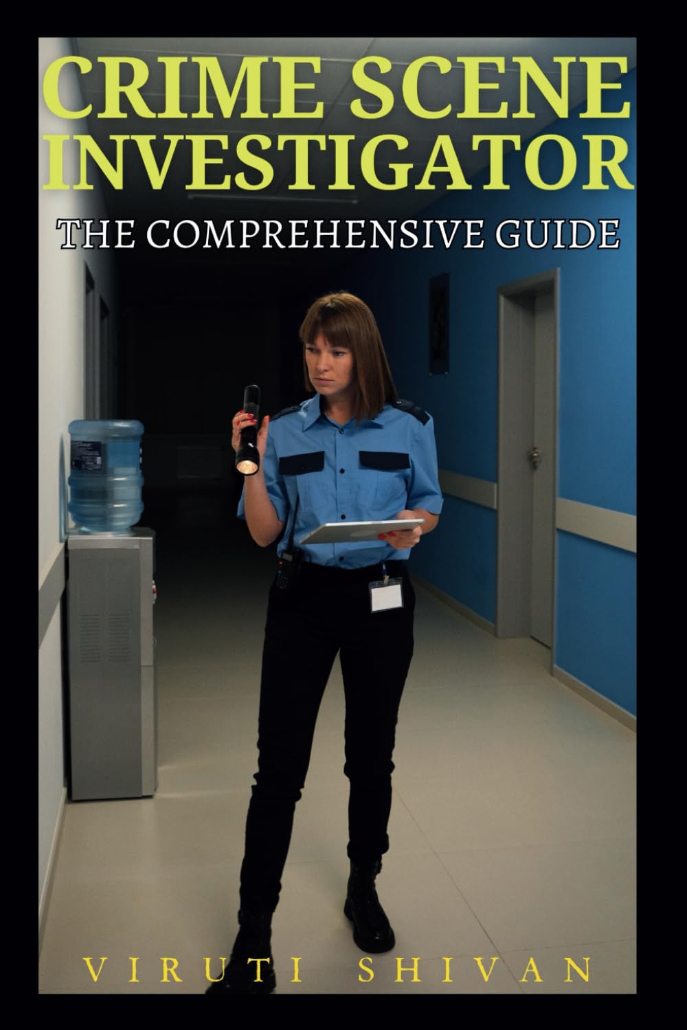 Crime Scene Investigator - The Comprehensive Guide: Mastering the Art of Forensic Science and Crime Scene Analysis (Vanguard Professions: Pioneers of the Modern World)
