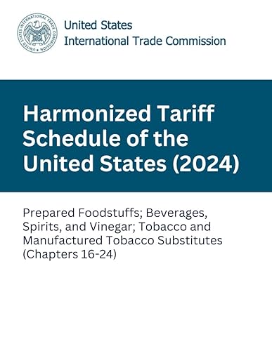 Harmonized Tariff Schedule of the United States (2024): Prepared Foodstuffs; Beverages, Spirits, and Vinegar; Tobacco and Manufactured Tobacco ... 16-24) (Harmonized Tariff Schedule (2024))