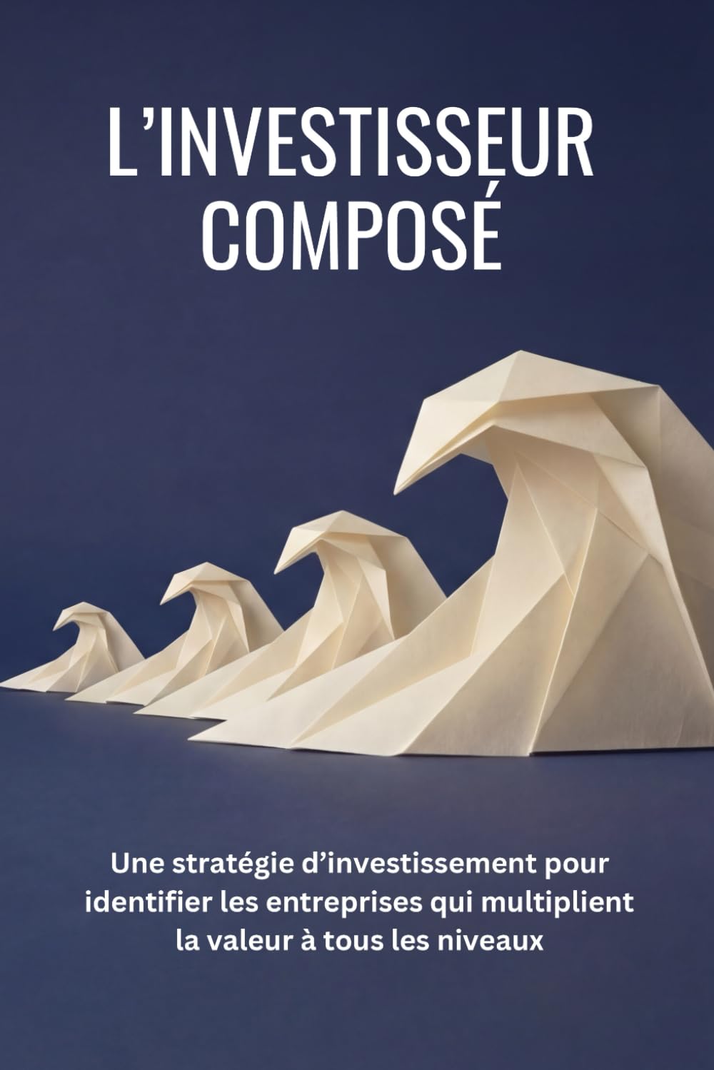 L’Investisseur Composé: Une stratégie d’investissement pour identifier les entreprises qui multiplient la valeur à tous les niveaux
