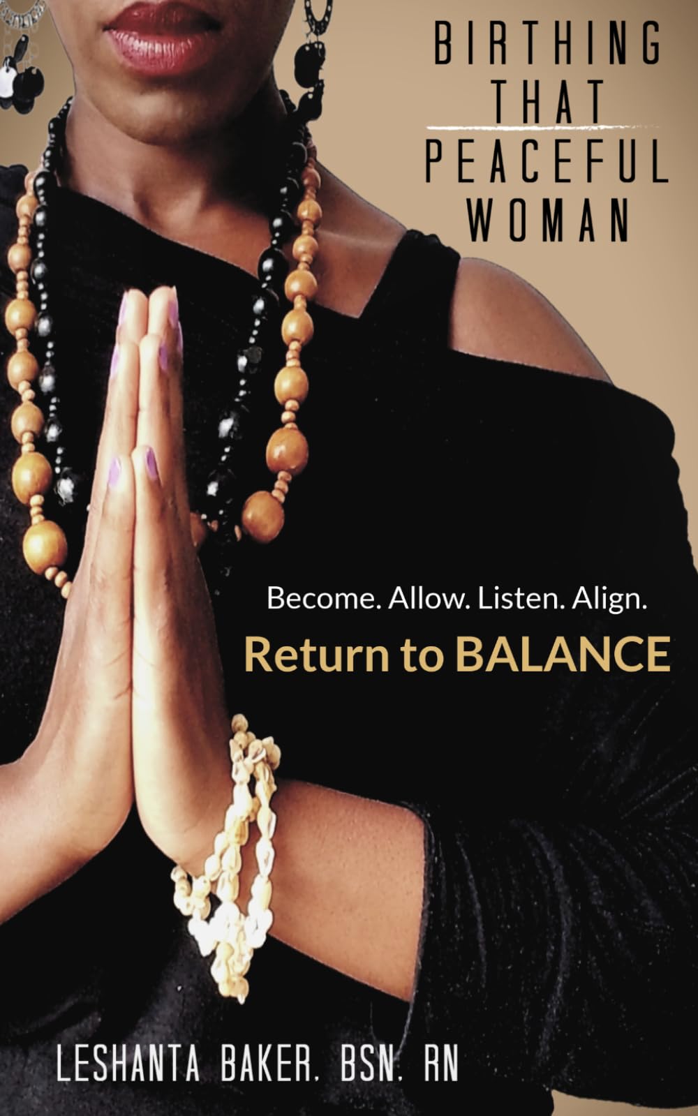 Birthing That Peaceful Woman: Become. Allow. Listen. Align. Return to BALANCE.