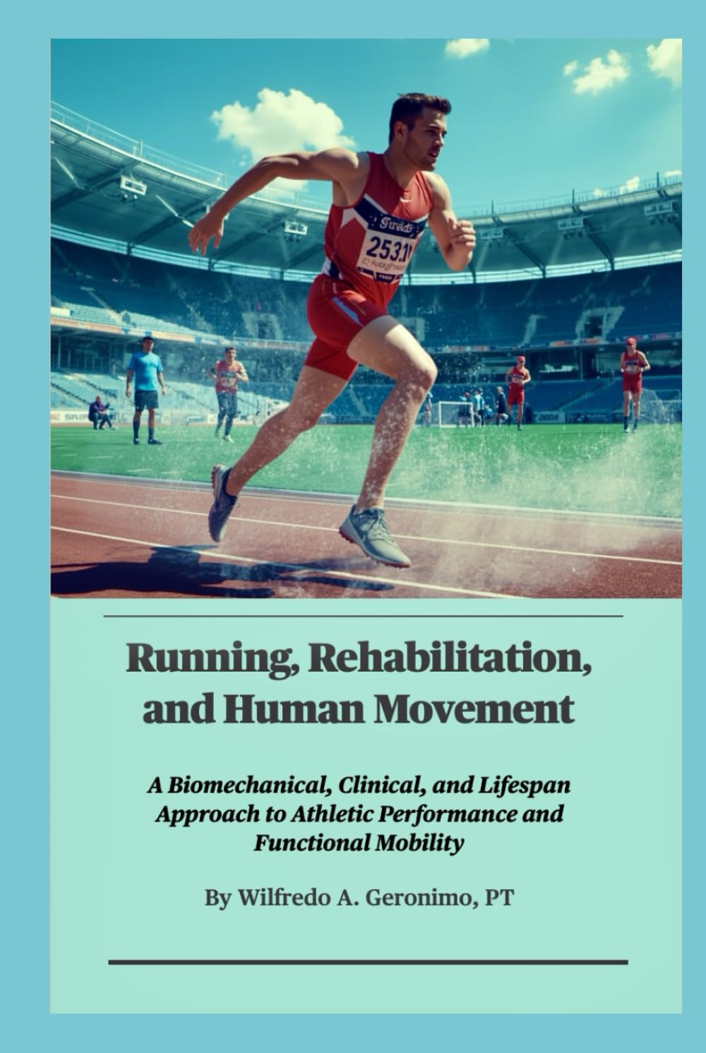 Running, Rehabilitation, and Human Movement: A Biomechanical, Clinical, and Lifespan Approach to Athletic Performance and Functional Mobility