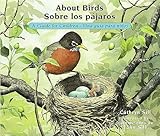 About Birds / Sobre los pájaros: A Guide for Children / Una guía para niños (Bilingual Spanish/English Educational Science Book)