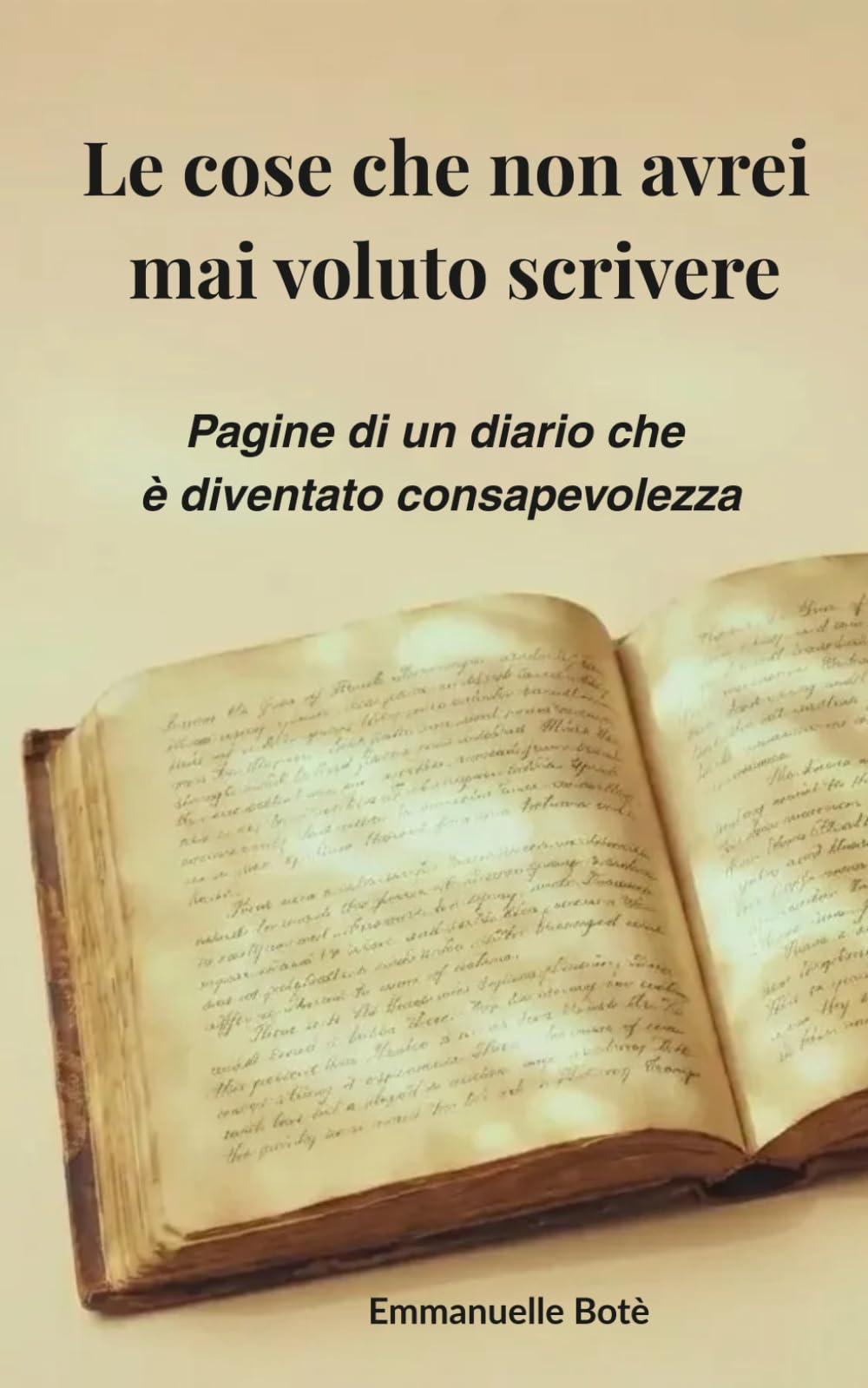 Le cose che non avrei mai voluto scrivere: Pagine di un diario che è diventato consapevolezza (Libri sulla Consapevolezza Relazionale)