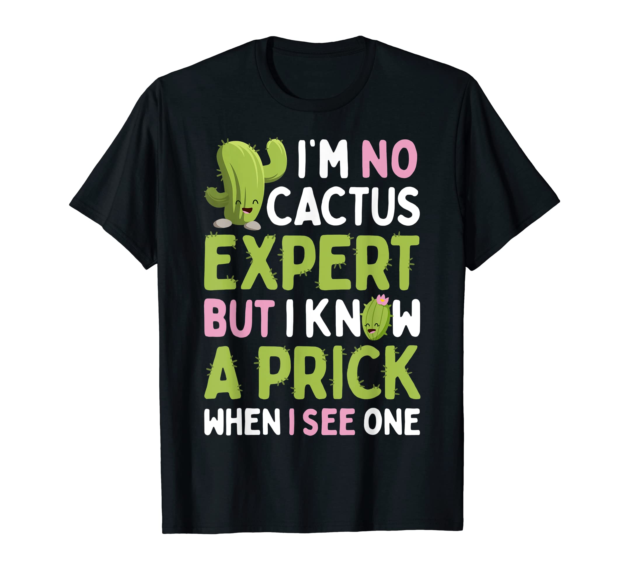Awesome Cactus ClothingI'm No Cactus Expert But I Know A Prick When I See One Gift T-ShirtOEKO-TEX STANDARD 100