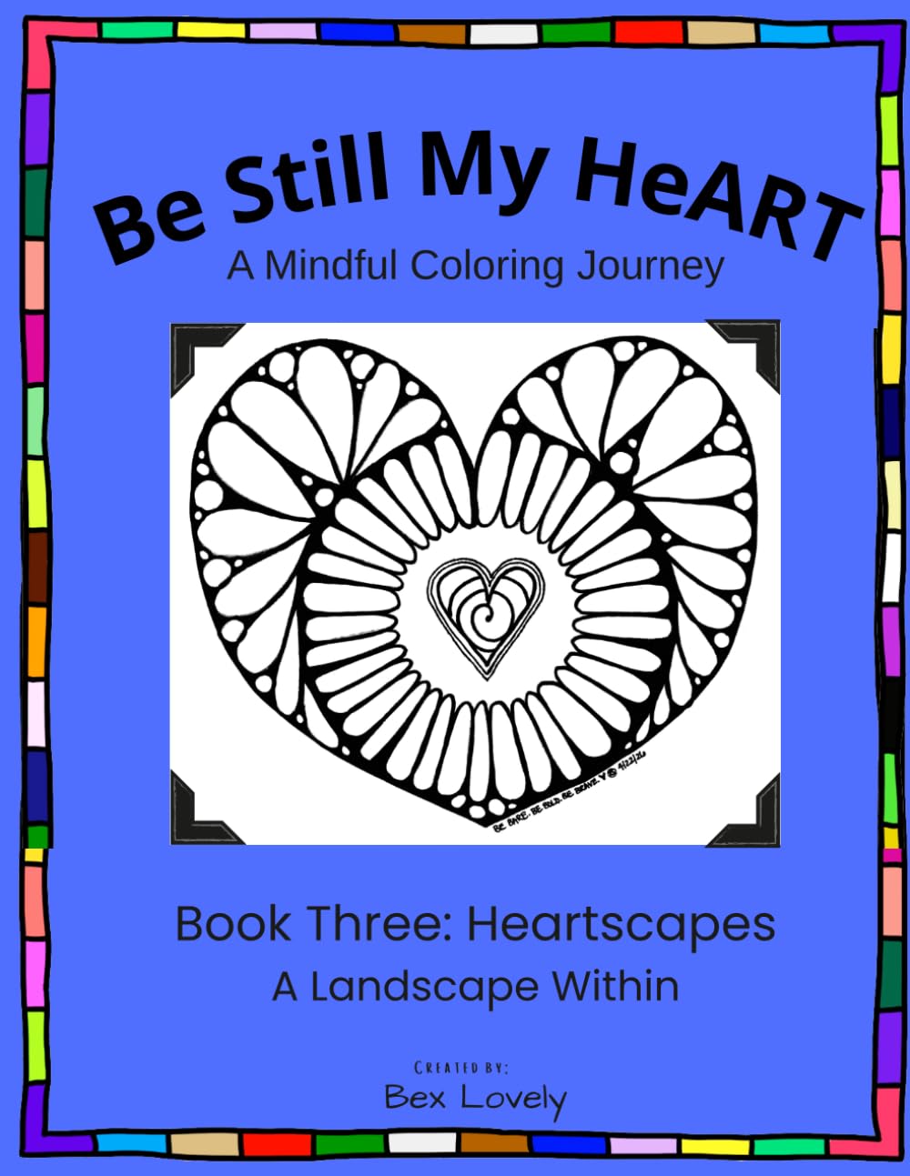Be Still My HeART: A Mindful Coloring Journey: Heartscapes