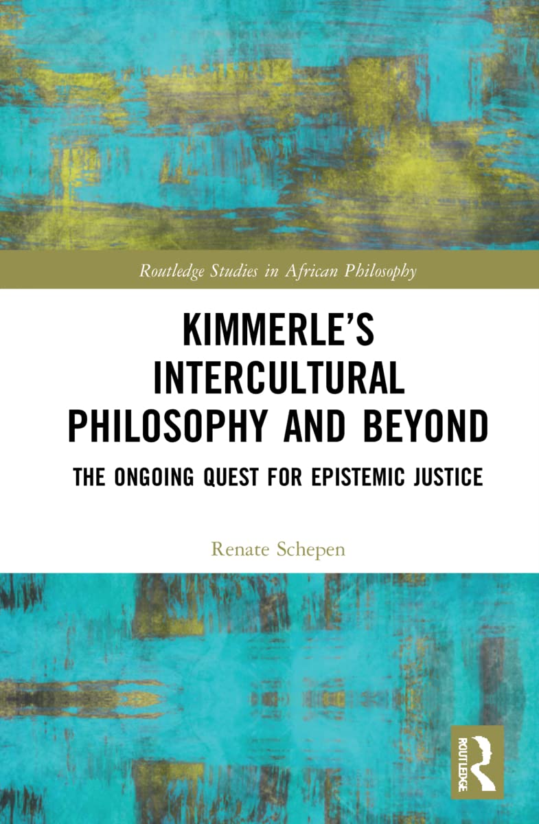 Buy Kimmerleâ€™s Intercultural Philosophy and Beyond: The Ongoing Quest for Epistemic Justice (Routledge Studies in African Philosophy) — BookShops.in