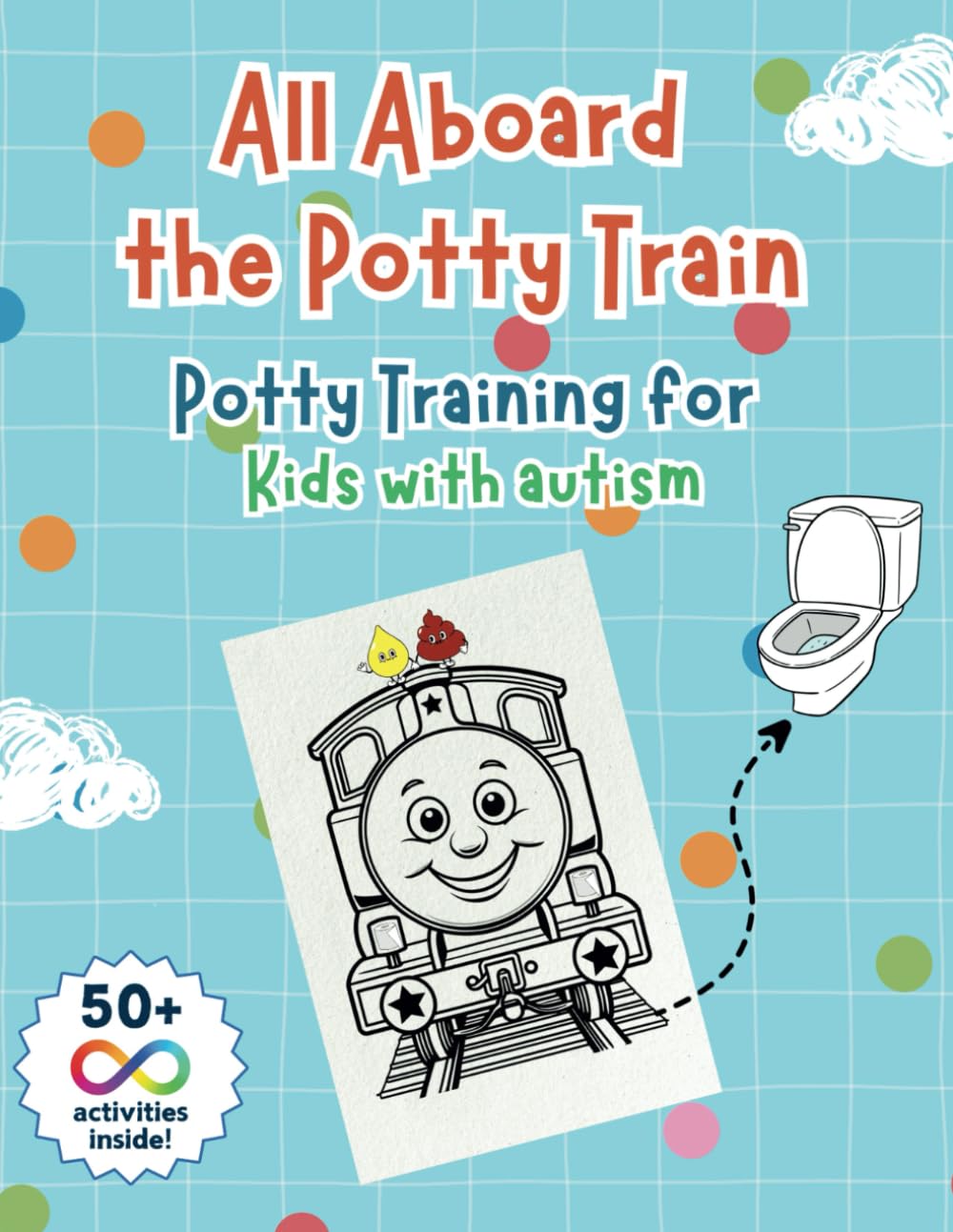 All Aboard the Potty Train: A Potty Training Activity Book for Kids with Autism