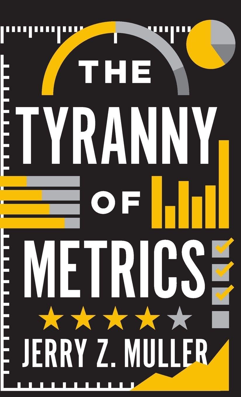 The Tyranny of Metrics By Jerry Z. Muller