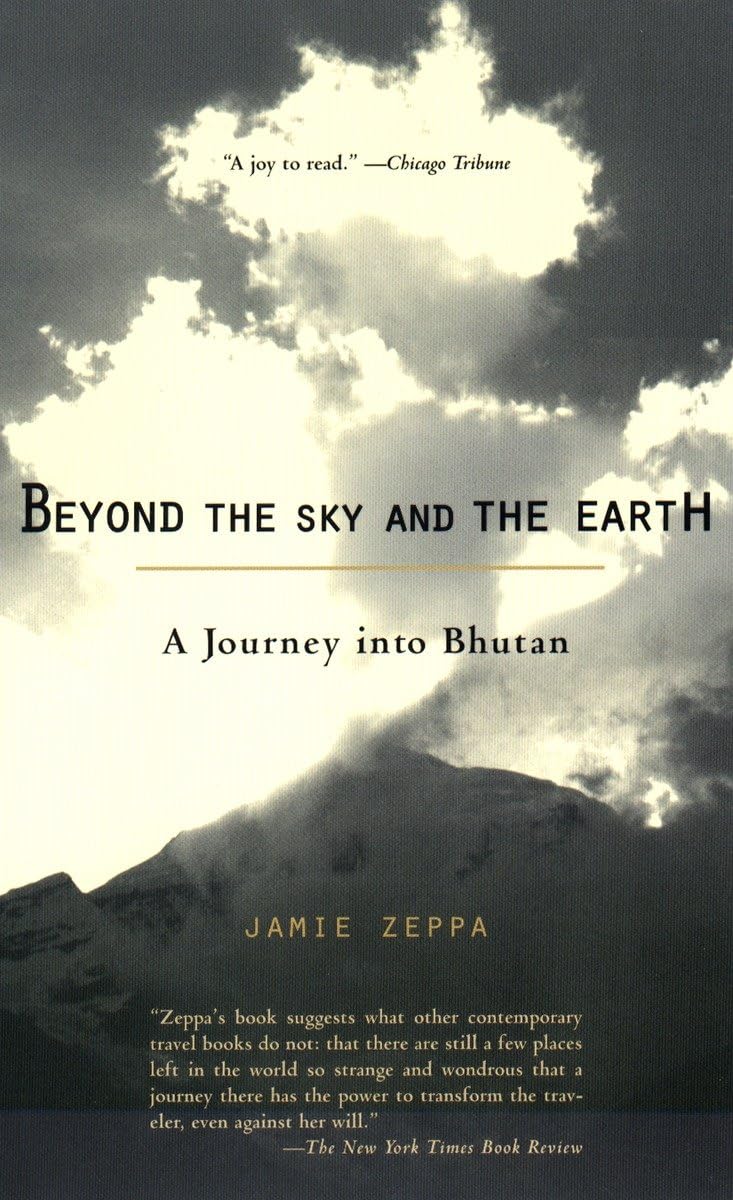 Beyond the Sky and the Earth A Journey into Bhutan Zeppa, Jamie