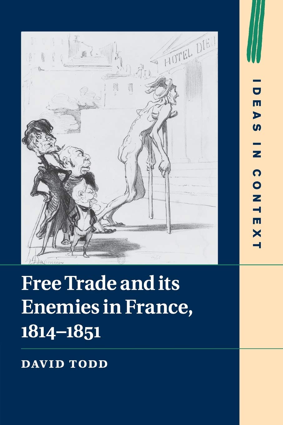 Free Trade and its Enemies in France, 1814–1851 (Ideas in Context, Series Number 112)