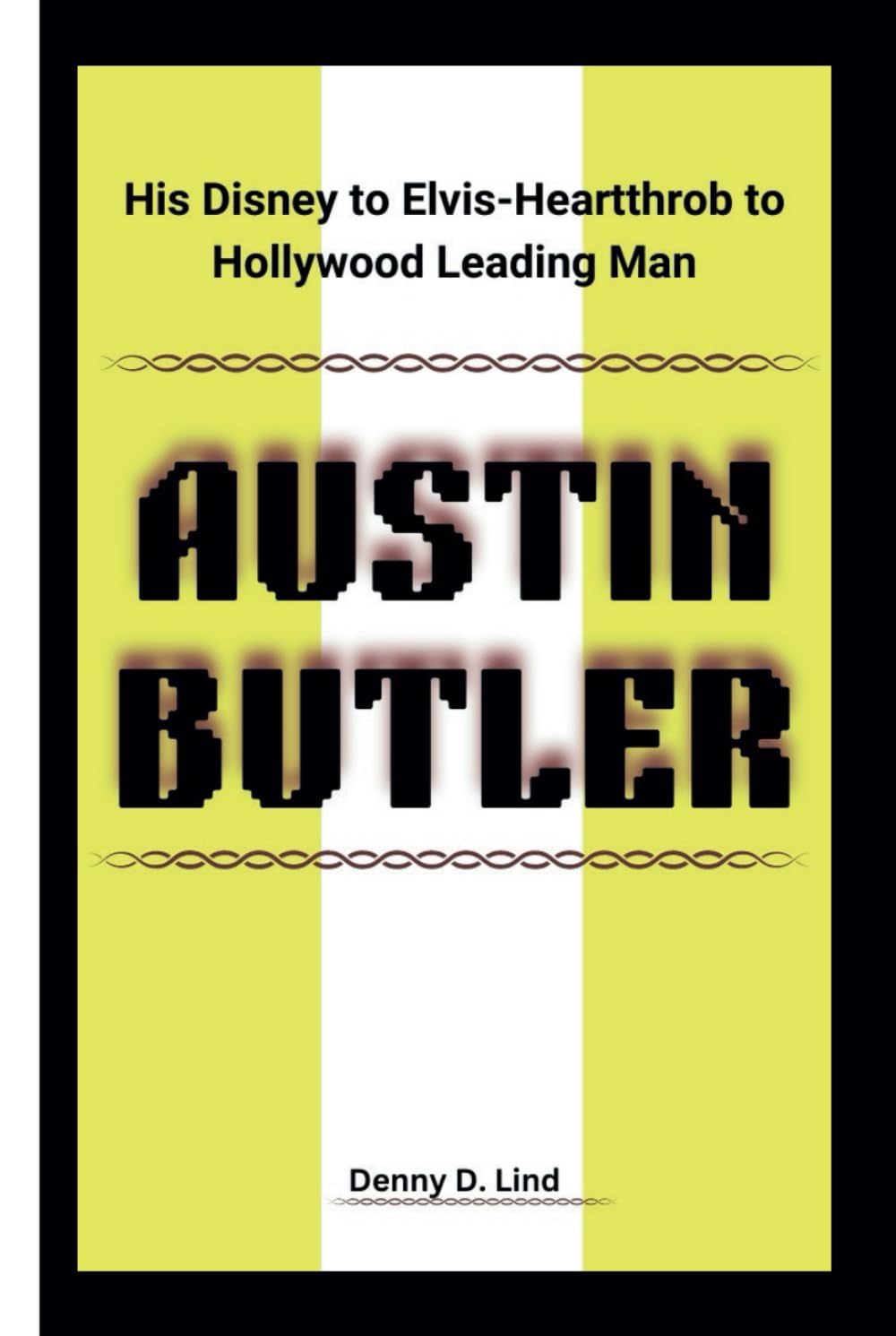 AUSTIN BUTLER: His Disney to Elvis-Heartthrob to Hollywood Leading Man (Visionaries-Defining Moments)
