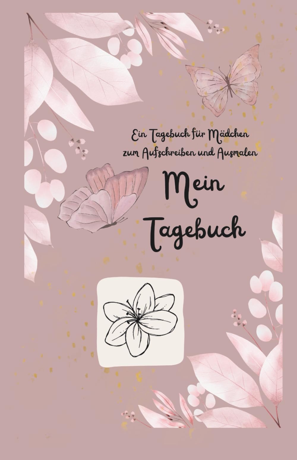 Mein Tagebuch: Ein Tagebuch für Mädchen zum Aufschreiben und Ausmalen