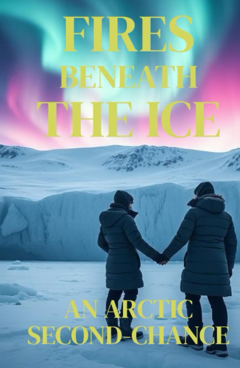 FIRES BENEATH THE ICE – AN ARCTIC SECOND-CHANCE: A Second-Chance Lesbian Romance of Survival, Redemption, and Love at the End of the World (Lesbian ... Chances, Slow-Burn Desire, and Enduring Love)