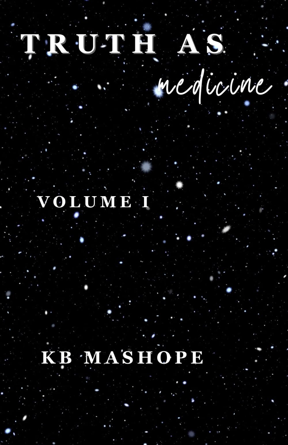 Truth As Medicine (Volume I): A poetic journey of healing generational trauma.