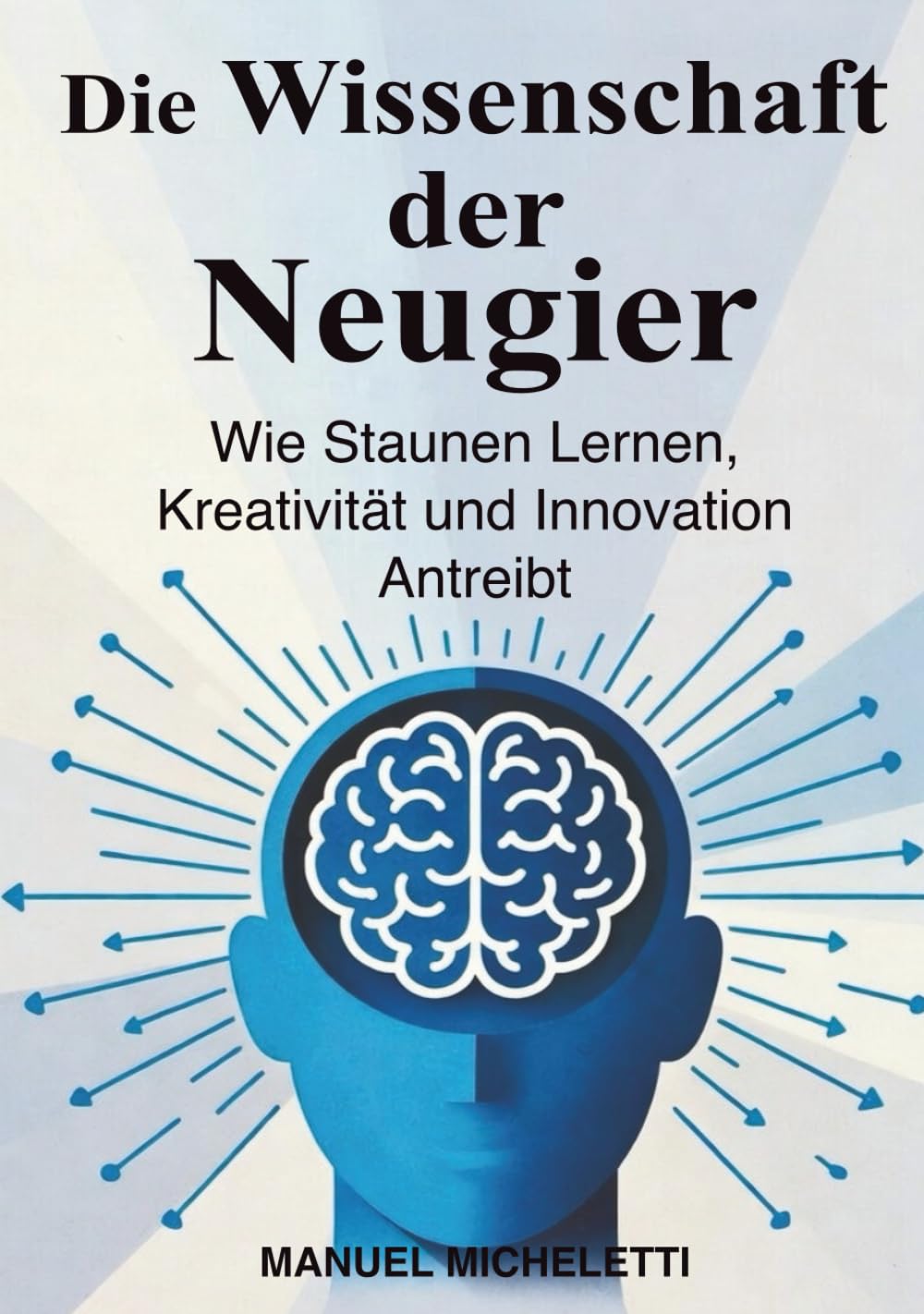 Die Wissenschaft der Neugier: Wie Staunen Lernen, Kreativität und Innovation Antreibt